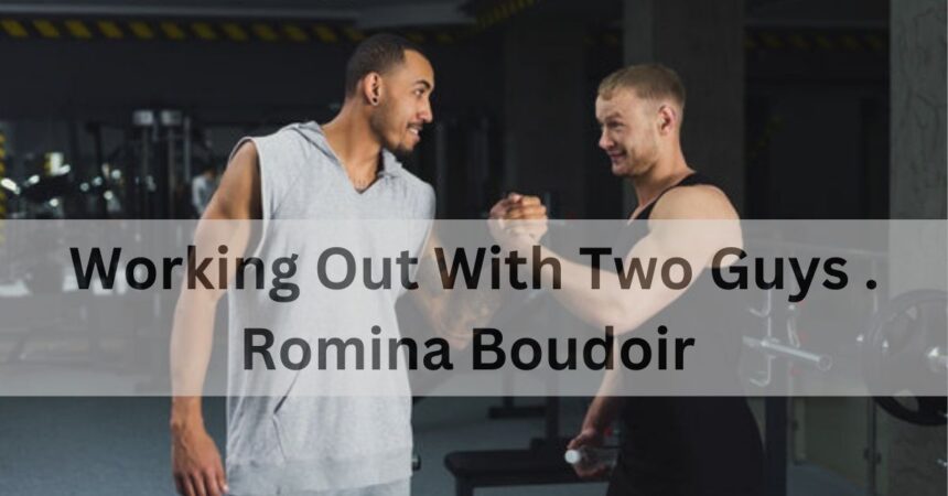 working out with two guys . romina boudoir wekipedia