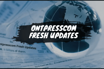 What Are the Latest Updates onontpresscom