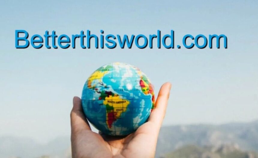 How to Navigate betterthisworld .com Effectively