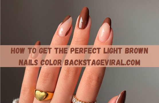 How to paint your nails the ideal shade of light brown according to BackstageViral.com