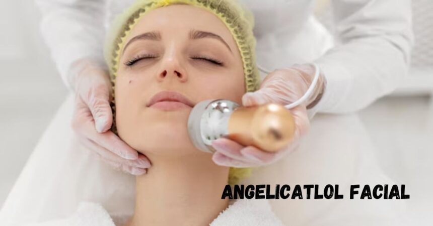 An expert's guide to angelicatlol facial