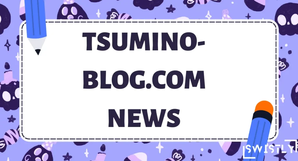 How to Navigate tsumino-blog.com news Updates