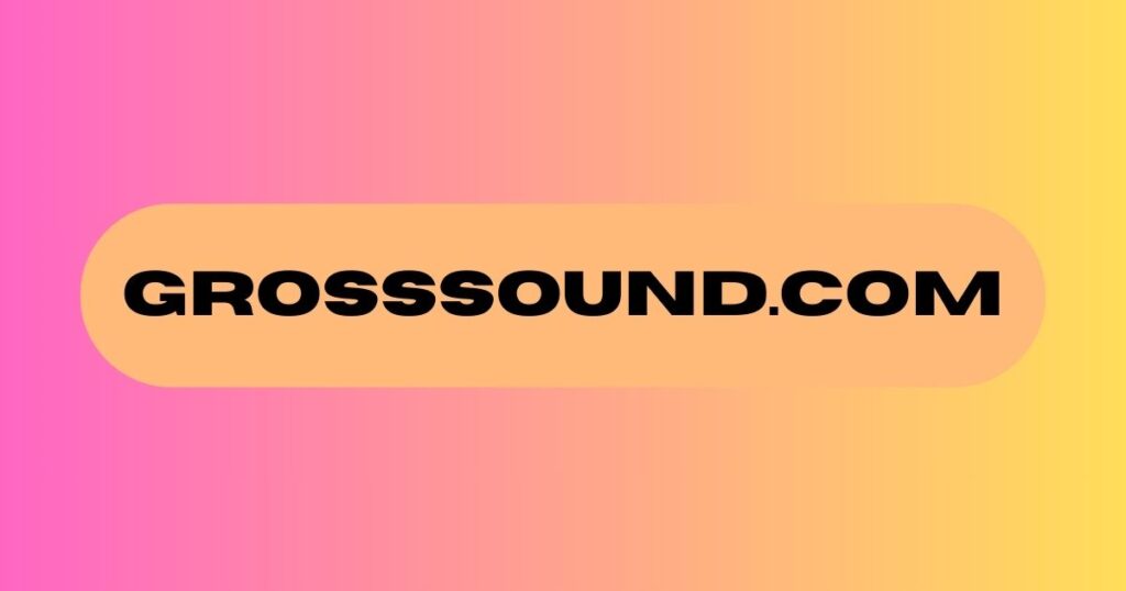 Exploring the World of Grosssound.com