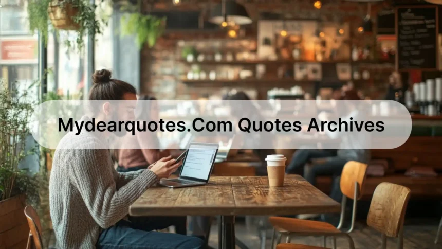 How to Use MyDearquotes.com Quotes Archives to Your Advantage